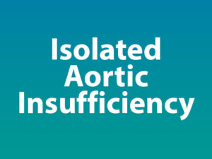 Isolated Aortic Insufficiency
