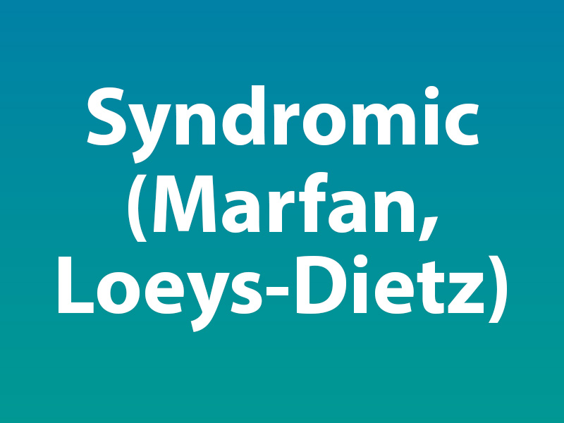 Syndromic (Marfan, Loeys-Dietz)